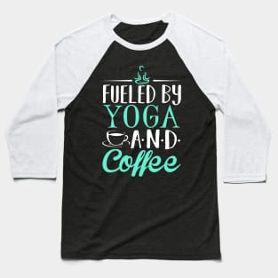 Fueled by Yoga and Coffee Baseball T-Shirt